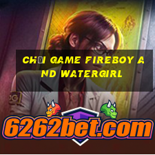 chơi game fireboy and watergirl