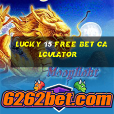 lucky 15 free bet calculator