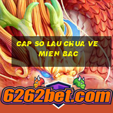 cap so lau chua ve mien bac