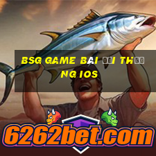 bsg game bai doi thuong ios