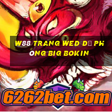 W88 trang wed dự phòng Big Bokin