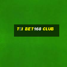 tại bet168 club