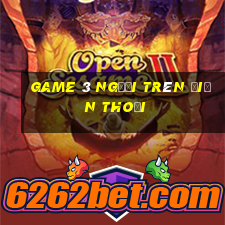 game 3 người trên điện thoại