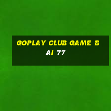 Goplay Club Game Bài 77