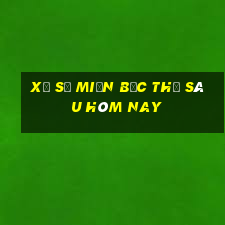 xổ số miền bắc thứ sáu hôm nay