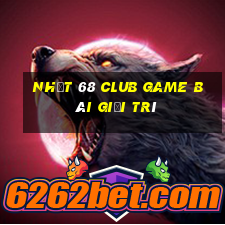 Nhất 68 Club Game Bài Giải Trí