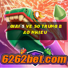 giai 5 ve so trung bao nhieu