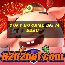 Quay Hu Game Bài Macau