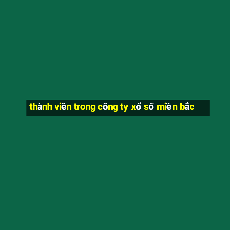 thành viên trong công ty xổ số miền bắc