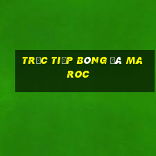 trực tiếp bóng đá maroc