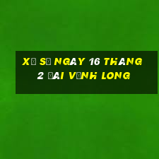 xổ số ngày 16 tháng 2 đài vĩnh long