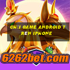 chơi game android trên iphone