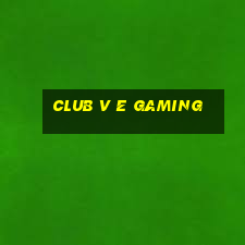 club v e gaming