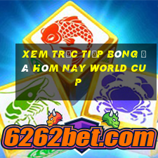 xem trực tiếp bóng đá hôm nay world cup