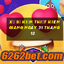 xổ số kiến thiết kiên giang ngày 31 tháng 12