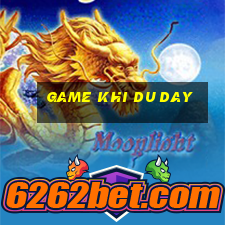 game khi du day