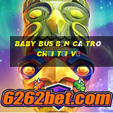 Baby Bus bắn cá Trò chơi Tải về