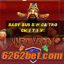 Baby Bus bắn cá Trò chơi Tải về