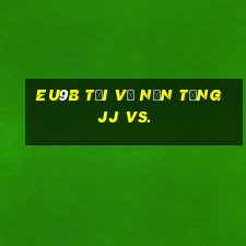 EU9b Tải về nền tảng jj vs.