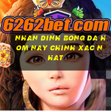 nhan dinh bong da hom nay chinh xac nhat