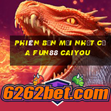 Phiên bản mới nhất của Fun88 Caiyou