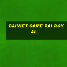 Baiviet Game Bài Royal