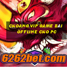 Choang.Vip Game Bài Offline Cho Pc