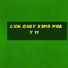 Lịch quay XSND ngày 11