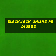 blackjack online pedigree