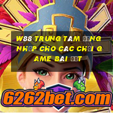 W88 Trung tâm đăng nhập cho các Chơi game bài đất