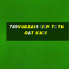 789Vuabai9 điện tử thoát khỏi