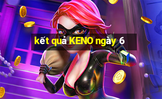 kết quả KENO ngày 6