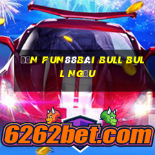 đến Fun88Bài bull bull ngưu