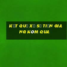 Kết quả xổ số Tiền Giang Hôm qua