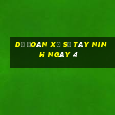 Dự Đoán Xổ Số Tây Ninh ngày 4