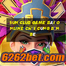 Sun Club Game Bài Online Chơi Cùng Bạn Bè