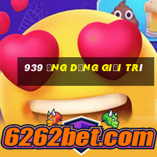 939 ứng dụng giải trí