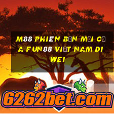 M88 Phiên bản mới của Fun88 Việt nam Diwei