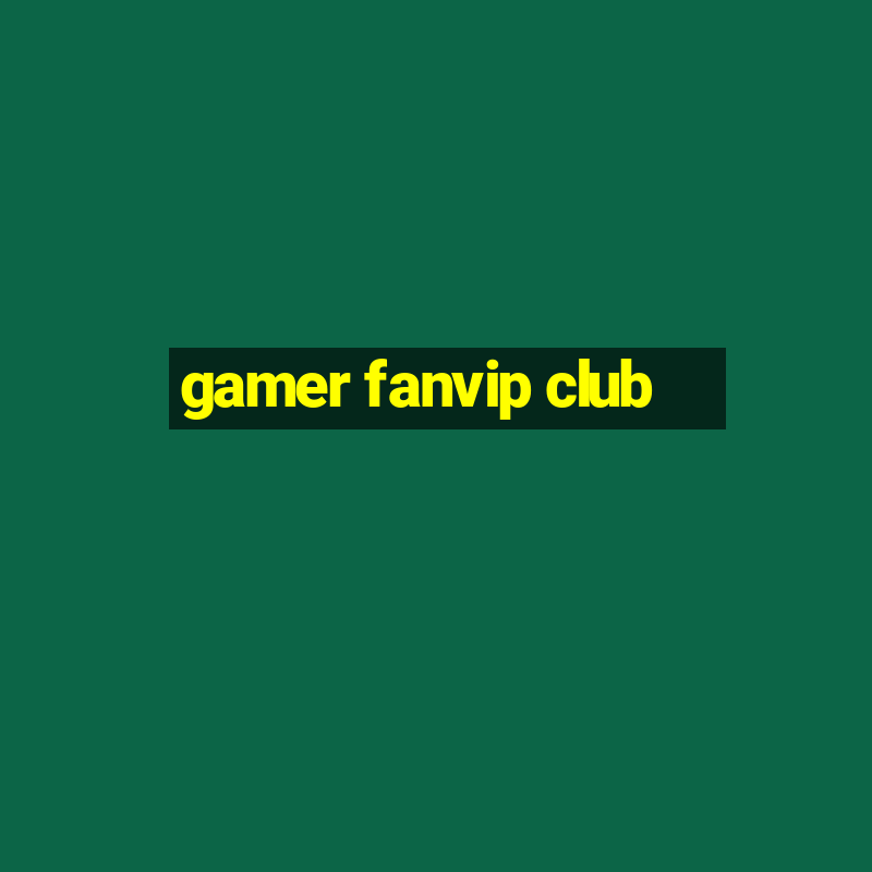 gamer fanvip club