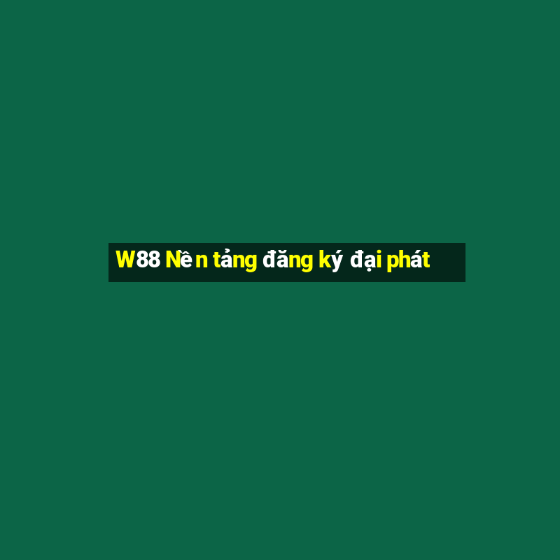 W88 Nền tảng đăng ký đại phát