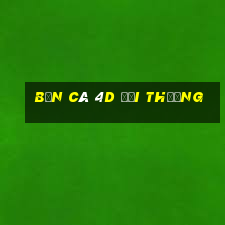 bắn cá 4d đổi thưởng