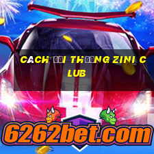 cách đổi thưởng zini club