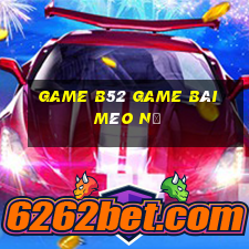 Game B52 Game Bài Mèo Nổ