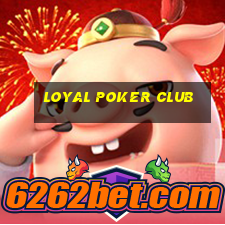 loyal poker club