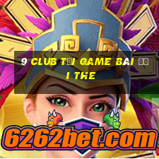 9 Club Tại Game Bài Đổi The