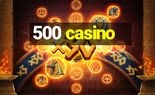 500 casino