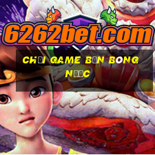 chơi game bắn bóng nước