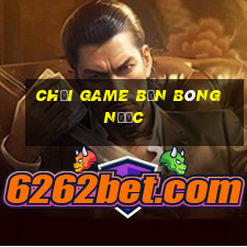 chơi game bắn bóng nước