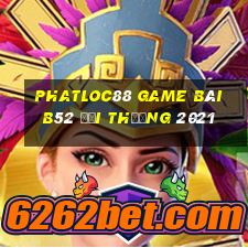 Phatloc88 Game Bài B52 Đổi Thưởng 2021