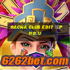 gacha club edit đẹp ngầu